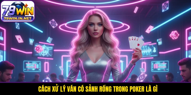 Cách xử lý ván có sảnh rồng trong Poker là gì Cách xử lý ván có sảnh rồng trong Poker là gì